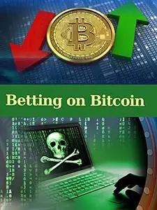 Betting on Bitcoin : bitcoin book 2021