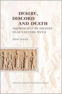 Desire, Discord and Death: Approaches to Near Eastern Myth (Repost)