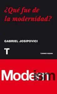 «¿Qué fue de la modernidad?» by Gabriel Josipovici