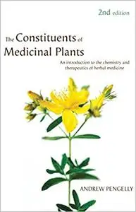 The Constituents of Medicinal Plants: An introduction to the chemistry and therapeutics of herbal medicine