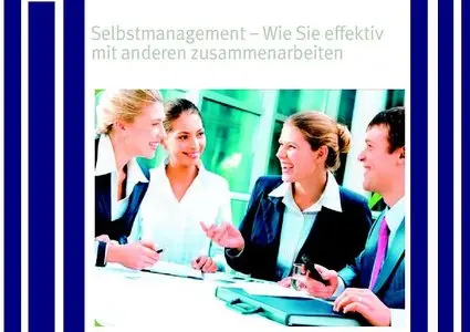 Selbstmanagement - Wie Sie effektiv mit anderen zusammenarbeiten