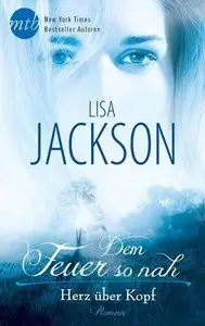 Lisa Jackson - Dem Feuer so nah: Herz über Kopf