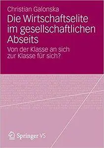 Die Wirtschaftselite im gesellschaftlichen Abseits: Von der Klasse an sich zur Klasse für sich?