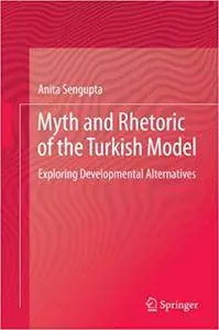 Myth and Rhetoric of the Turkish Model: Exploring Developmental Alternatives (Repost)