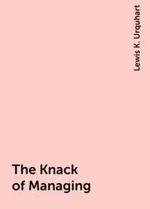 «The Knack of Managing» by Lewis K. Urquhart