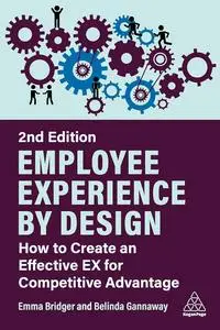 Employee Experience by Design: How to Create an Effective EX for Competitive Advantage, 2nd Edition