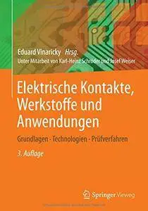 Elektrische Kontakte, Werkstoffe und Anwendungen: Grundlagen, Technologien, Prüfverfahren, 3. Auflage