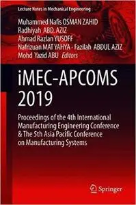 iMEC-APCOMS 2019: Proceedings of the 4th International Manufacturing Engineering Conference and The 5th Asia Pacific Con
