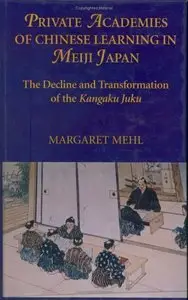 Private Academies of Chinese Learning in Meiji Japan: The Decline and Transformation of the Kanguku Juku