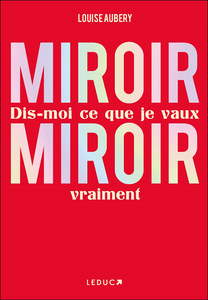 Miroir, Miroir dis-moi ce que je vaux vraiment - Louise Aubery