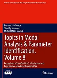 Topics in Modal Analysis & Parameter Identification, Volume 8