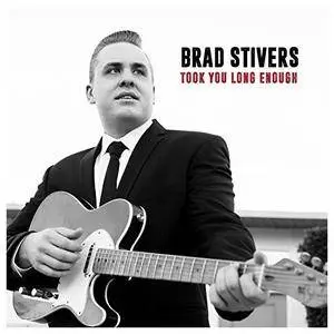 Brad Stivers - Took You Long Enough (2017)