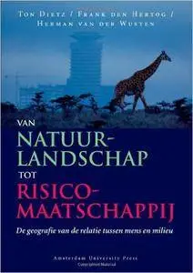 Van Natuurlandschap tot Risicomaatschappij: De Geografie van de Relatie Tussen Mens en Milieu (Dutch Edition)