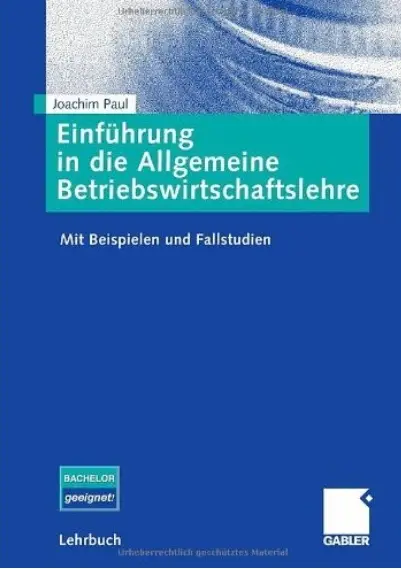 Einführung in die Allgemeine Betriebswirtschaftslehre: Mit Beispielen und Fallstudien (repost)