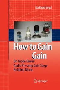 How to gain gain: A Reference Book on Triodes in Audio Pre-Amps, 1st edition