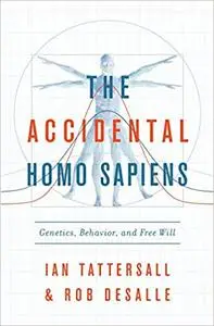 The Accidental Homo Sapiens: Genetics, Behavior, and Free Will