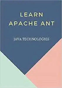 Learn Apache Ant (Java Technologies)
