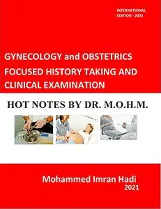 GYNECOLOGY and OBSTETRICS FOCUSED HISTORY TAKING AND CLINICAL EXAMINATION: HOT NOTES