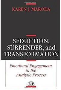 Seduction, Surrender, and Transformation: Emotional Engagement in the Analytic Process [Repost]