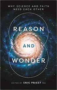 Reason and Wonder: Why Science and Faith Need Each Other