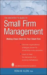 The Architect's Guide to Small Firm Management: Making Chaos Work for Your Small Firm (repost)