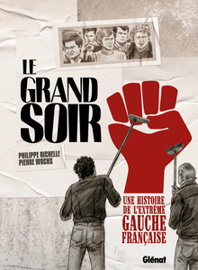 Le Grand Soir - Une Histoire De L'extrême Gauche Française