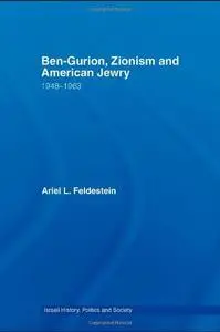 Ben-Gurion, Zionism and American Jewry: 1948-1963 (Israeli History, Politics and Society)