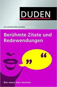 Duden Allgemeinbildung. Berühmte Zitate und Redewendungen: Die muss man kennen