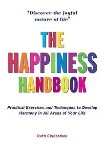 Happiness Handbook: Practical Exercises and Techniques to Develop Harmony in All Areas of Your Life