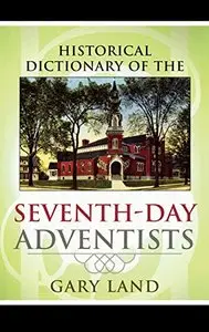 Historical Dictionary of the Seventh-Day Adventists by Gary Land