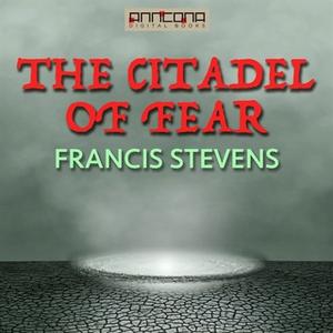 «The Citadel of Fear» by Francis Stevens