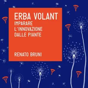 «Erba Volant. Imparare l’innovazione dalle piante» by Renato Bruni