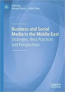 Business and Social Media in the Middle East: Strategies, Best Practices and Perspectives
