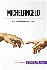 Michelangelo: An icon of Western art history (Art & Literature)