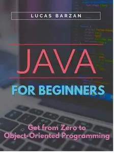 Java For Beginners: Get From Zero to Object-Oriented Programming