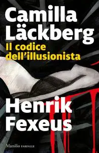 Camilla Läckberg, Henrik Fexeus - Il codice dell’illusionista