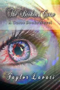 The Broken Curse (A Curse Books Book 3) - Taylor Lavati