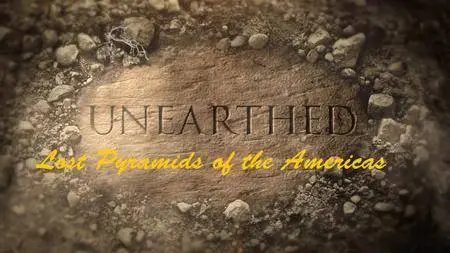 Science Channel - Unearthed: Lost Pyramids of the Americas (20178)