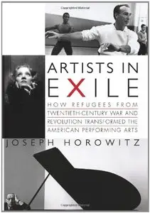 Artists in Exile: How Refugees from Twentieth-Century War and Revolution Transformed the American Performing Arts (repost)