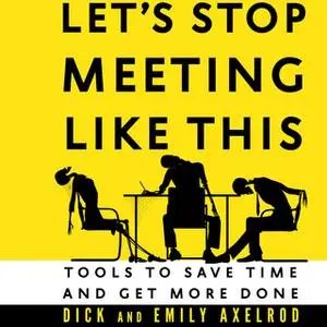 «Let's Stop Meeting Like This» by Dick Axelrod,Emily Axelrod