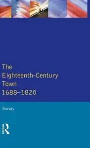 The Eighteenth-Century Town: A Reader in English Urban History 1688-1820