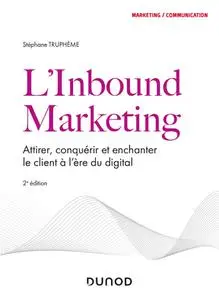 Stéphane Truphème, "L'inbound marketing : Attirer, conquérir et enchanter le client à l'ère du digital", 2e éd.