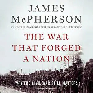 The War That Forged a Nation: Why the Civil War Still Matters [Audiobook]