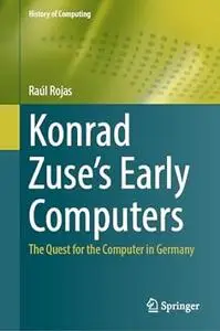 Konrad Zuse's Early Computers: The Quest for the Computer in Germany (History of Computing)