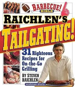 Raichlen’s Tailgating!: 31 Righteous Recipes for On-the-Go Grilling (Steven Raichlen Barbecue Bible Cookbooks)