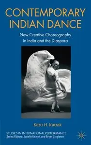 Contemporary Indian Dance: New Creative Choreography in India and the Diaspora by Ketu Katrak