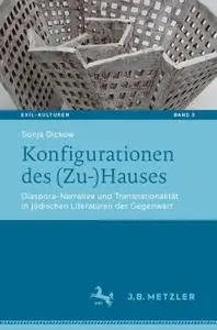 Konfigurationen des (Zu-)Hauses: Diaspora-Narrative und Transnationalität in jüdischen Literaturen der Gegenwart