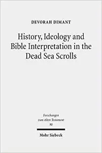 History, Ideology and Bible Interpretation in the Dead Sea Scrolls: Collected Studies