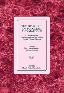 The Dialogue of Solomon and Marcolf: A Dual-language Edition from Latin and Middle English Printed Editions