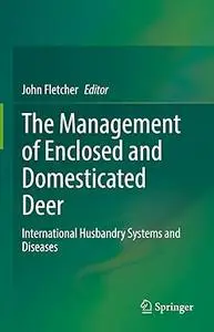 The Management of Enclosed and Domesticated Deer: International Husbandry Systems and Diseases